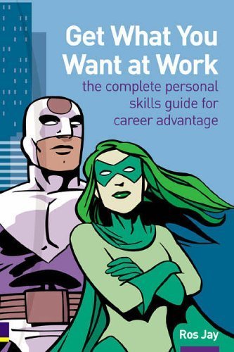 Get What You Want At Work: Complete Personal Skills Guide For Career Advantage (9780273663003) by Ros Jay