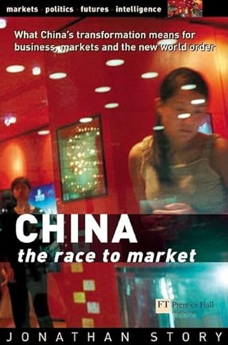 Beispielbild fr CHINA - The Race to Market : What China's Transformation Means for Business, Markets and the World Order zum Verkauf von Better World Books