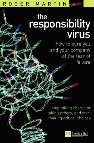 Beispielbild fr Responsibility Virus: How To Cure You & Your Company Of The Fear Of Failure: Stop Taking Charge or Taking Orders and Start Making Critical Decisions Martin, Roger L. zum Verkauf von online-buch-de