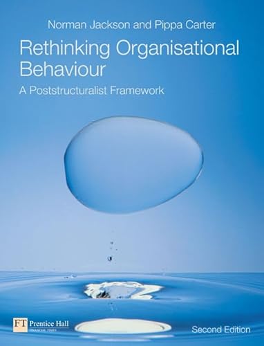 Rethinking Organisational Behaviour: A Post-Structuralist Framework (2nd Edition) by Norman Jackson (2006-11-24) (9780273683599) by Jackson, Norman; Carter, Pippa