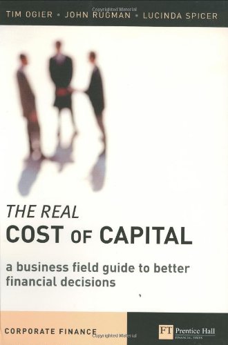 Beispielbild fr The Real Cost of Capital: A Business Field Guide to Better Financial Decisions zum Verkauf von ZBK Books