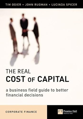 9780273688747: Real Cost of Capital: A Business Field Guide to Better Financial Decisions (Financial Times Series)