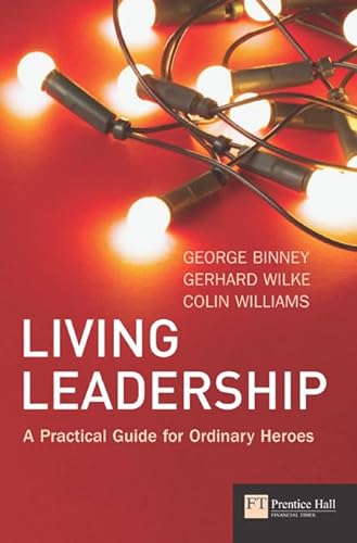 9780273693741: Living Leadership: A Practical Guide for Ordinary Heroes (Financial Times Series)