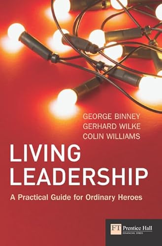 Stock image for Living Leadership: A Practical Guide for Ordinary Heroes (Financial Times) for sale by Wonder Book