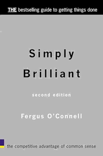 Simply Brilliant: The Competitive Advantage of Common Sense - Fergus O'Connell