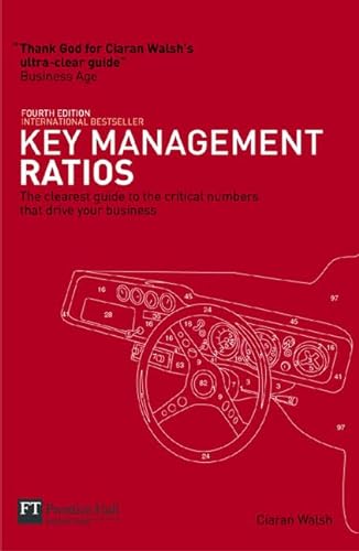 Key Management Ratios: The Clearest Guide to the Critical Numbers That Drive Your Business (Financial Times) (9780273707318) by Walsh, Ciaran