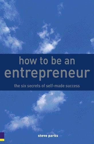 Stock image for How to Be an Entrepreneur: The Six Secrets of Self-Made Success for sale by ThriftBooks-Dallas