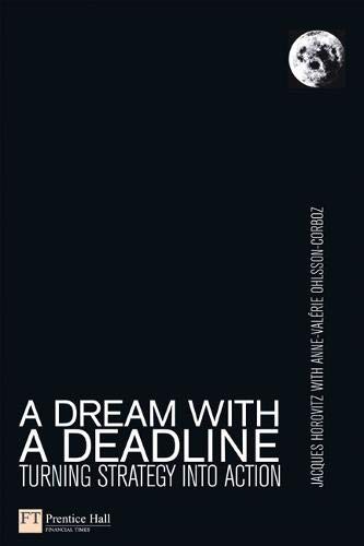 A Dream With a Deadline: Turning Strategy Into Action (9780273708681) by Jacques Horovitz; Anne-Valerie Ohlsson-Corboz