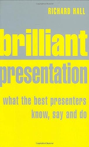 Stock image for Brilliant Presentation: What the Best Presenters Know, Say and Do for sale by Discover Books