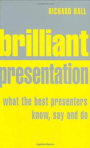 9780273709749: Brilliant Presentation: What the best presenters know, say and do