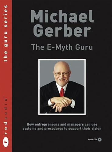 The E-myth Guru: How Entrepreneurs and Managers Can Use Systems and Procedures to Support Their Vision (9780273709947) by Gerber, Michael