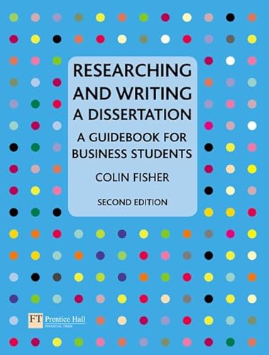Researching and Writing a Dissertation: A Guidebook for Business Students (9780273710073) by Fisher, Colin