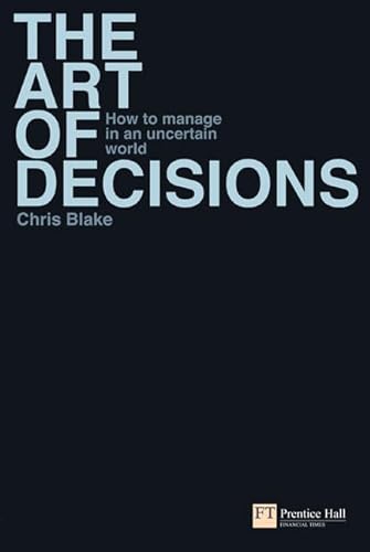 Beispielbild fr The Art of Decisions: How to manage in an uncertain world (Financial Times Series) zum Verkauf von WorldofBooks