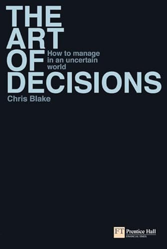 Stock image for The Art of Decisions: How to manage in an uncertain world (Financial Times Series) for sale by WorldofBooks