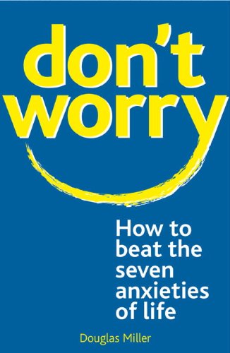 Beispielbild fr Don't Worry:: How to Beat the Seven Anxieties of Life zum Verkauf von WorldofBooks