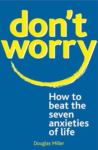 Imagen de archivo de Don't Worry:: How to Beat the Seven Anxieties of Life a la venta por WorldofBooks