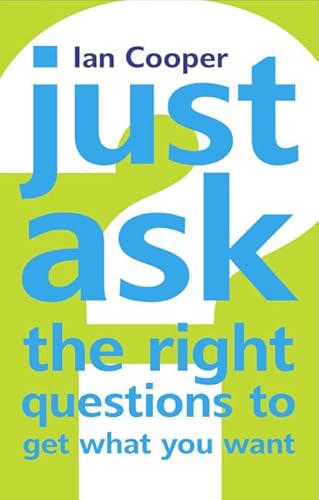 Stock image for Just Ask the Right Questions to Get What You Want for sale by Books of the Smoky Mountains