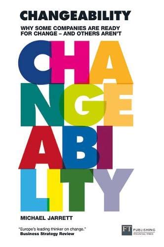 Changeability: Why some companies are ready for change - and others aren't (Financial Times Series) (9780273712893) by Jarrett, Michael