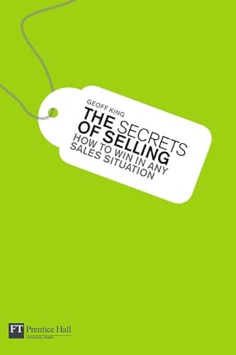 Stock image for The Secrets of Selling: How to win in any sales situation (Financial Times Series) for sale by AwesomeBooks