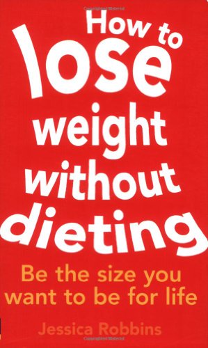 Beispielbild fr How to Lose Weight Without Dieting: Be the Size You Want to Be for Life zum Verkauf von Greener Books