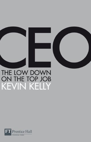 CEO: The low down on the top job (Financial Times Series) (9780273713531) by Kelly, Kevin