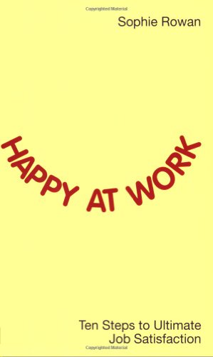 Beispielbild fr Happy at Work: Ten Steps to Ultimate Job Satisfaction zum Verkauf von AwesomeBooks