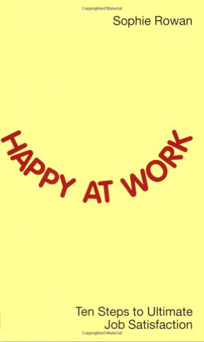 Stock image for Happy at Work: Ten Steps to Ultimate Job Satisfaction for sale by AwesomeBooks