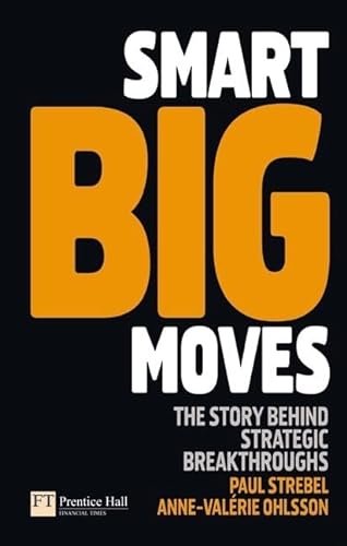 Imagen de archivo de Smart Big Moves: The Secrets of Successful Strategic Shifts a la venta por ThriftBooks-Dallas