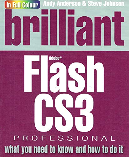Brilliant Flash CS3:what you need to know and how to do it (9780273714392) by Johnson, Mr Steve; Anderson, Mr Andy