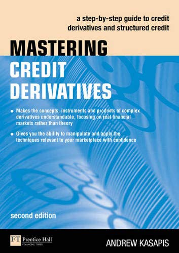 9780273714859: Mastering Credit Derivatives: A Step-by-Step Guide to Credit Derivatives and Structured Credit