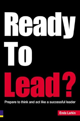 Ready to Lead: Prepare to Think and Act Like a Successful Leader.