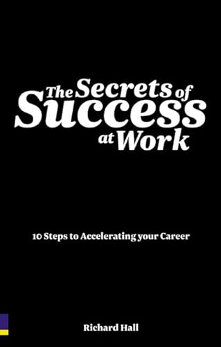 9780273715122: The Secrets of Success at Work: 10 Steps to Accelerating Your Career