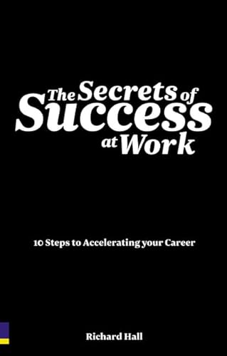 Stock image for The Secrets of Success at Work: 10 Steps to Accelerating Your Career for sale by Goldstone Books