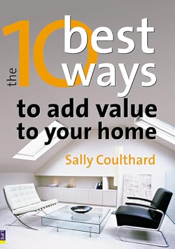 Imagen de archivo de The 10 Best Ways toAdd Value to Your Home: How to grow your space and your wealth a la venta por WorldofBooks