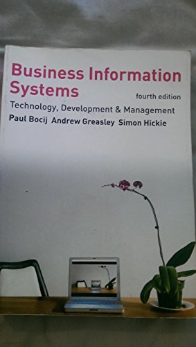 Business Information Systems: Technology, Development and Management for the E-Business (4th Edition) (9780273716624) by Bocij, Paul; Greasley, Andrew; Hickie, Simon