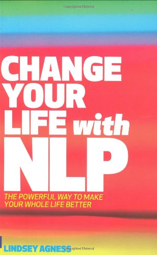 Beispielbild fr Change Your Life with NLP: The Powerful Way to Make Your Whole Life Better zum Verkauf von Goldstone Books