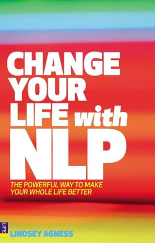 Stock image for Change Your Life with NLP : The Powerful Way to Make Your Whole Life Better for sale by Better World Books: West