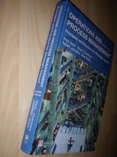 Operations and Process Management: Principles and Practice for Strategic Impact (9780273718512) by Slack, Nigel; Chambers, Stuart; Johnston, Robert; Betts, Alan