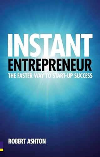 Instant Entrepreneur: The faster way to start-up success (9780273720614) by Ashton, Robert