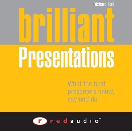 Brilliant Presentations: What the Best Presenters Say, Know and Do (9780273720812) by Richard Hall