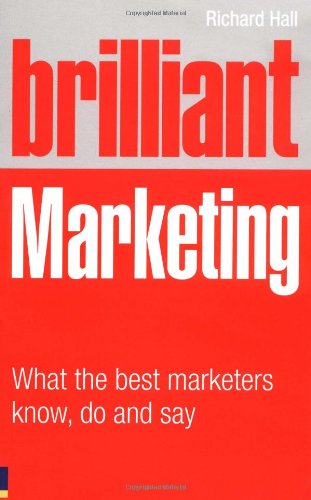 Stock image for Brilliant Marketing: What the Best Marketers Know, Do and Say (Brilliant Business) for sale by Goldstone Books