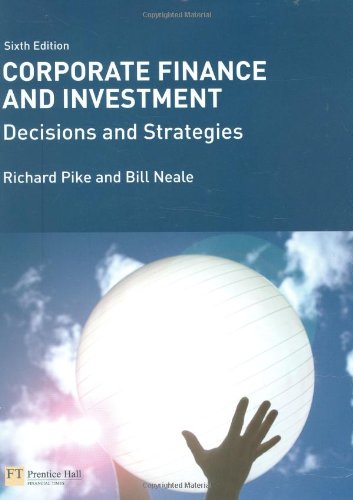 Imagen de archivo de Corporate Finance and Investment: Decisions & Strategies. Richard Pike and Bill Neale a la venta por ThriftBooks-Dallas