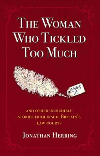 Imagen de archivo de The Woman Who Tickled Too Much: And other incredible stories from inside Britain's Law Courts a la venta por WorldofBooks