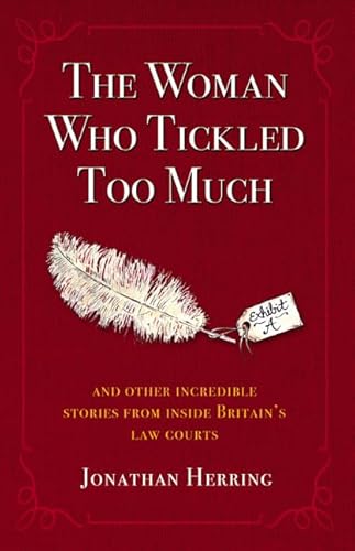 Stock image for The Woman Who Tickled Too Much: And other incredible stories from inside Britain's Law Courts for sale by WorldofBooks