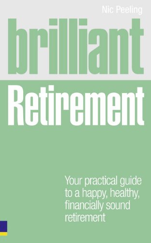 Imagen de archivo de Brilliant Retirement : Everything You Need to Know and Do to Make the Most of Your Golden Years a la venta por Better World Books