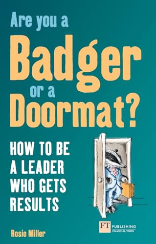 Beispielbild fr Are you a Badger or a Doormat?: How to be a Leader Who Gets Results (Financial Times Series) zum Verkauf von WorldofBooks