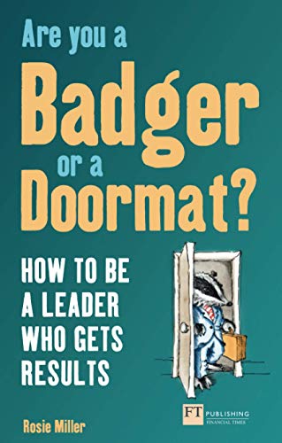 Imagen de archivo de Are you a Badger or a Doormat?: How to be a Leader Who Gets Results (Financial Times Series) a la venta por WorldofBooks