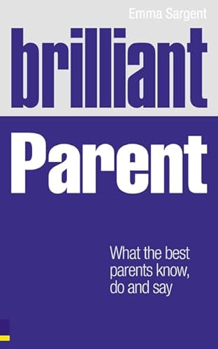 Beispielbild fr Brilliant Parent: What the best parents know, do and say (Brilliant Lifeskills) zum Verkauf von WorldofBooks