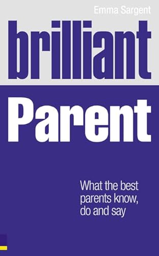 9780273724933: Brilliant Parent:What the best parents know, do and say (Brilliant Lifeskills)