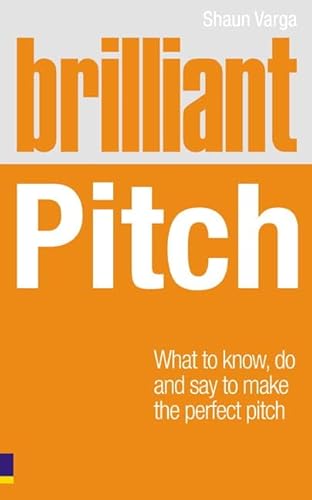 Imagen de archivo de Brilliant Pitch: What to Know, Do and Say to Make the Perfect Pitch a la venta por ThriftBooks-Dallas